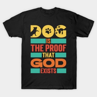 Dog Is The Proof That God Exists v3 T-Shirt